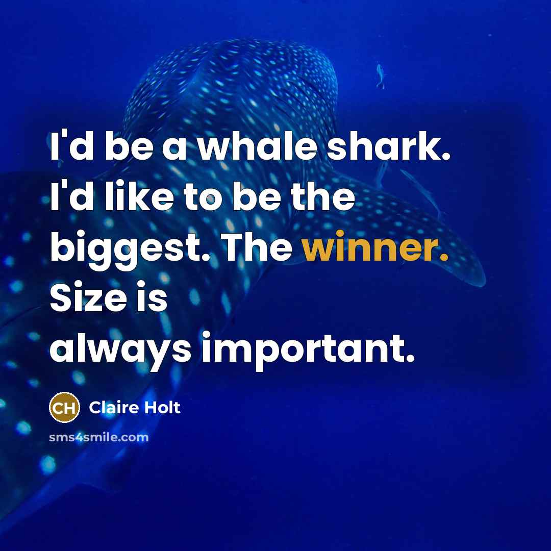 “I'd be a whale shark. I'd like to be the…” quote by Claire Holt