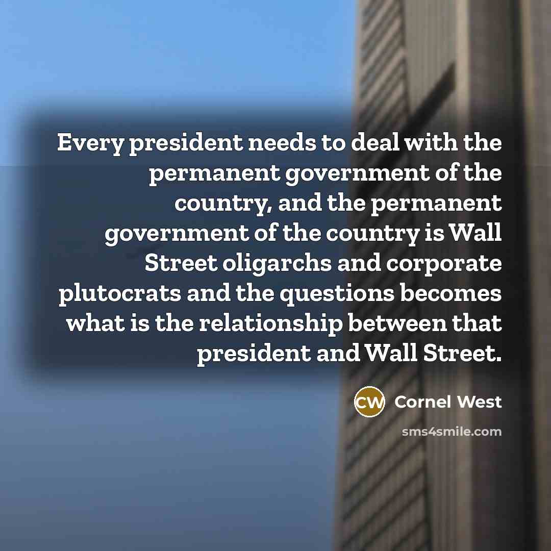 “Every president needs to deal with the permanent government of…” quote by Cornel West