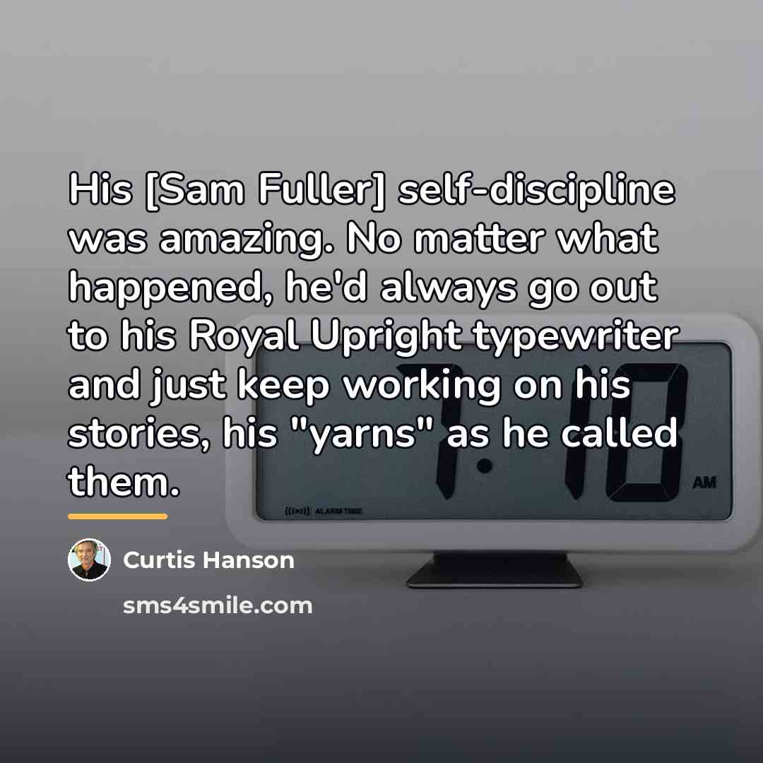 “His [Sam Fuller] self-discipline was amazing. No matter what happened,…” quote by Curtis Hanson