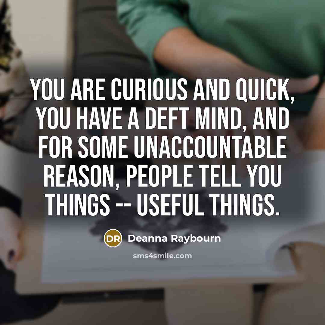 “You are curious and quick, you have a deft mind,…” quote by Deanna Raybourn