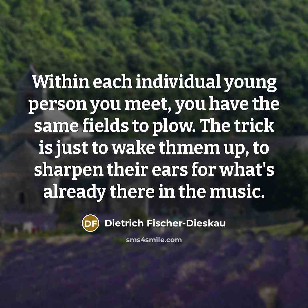 “Within each individual young person you meet, you have the…” quote by Dietrich Fischer-Dieskau
