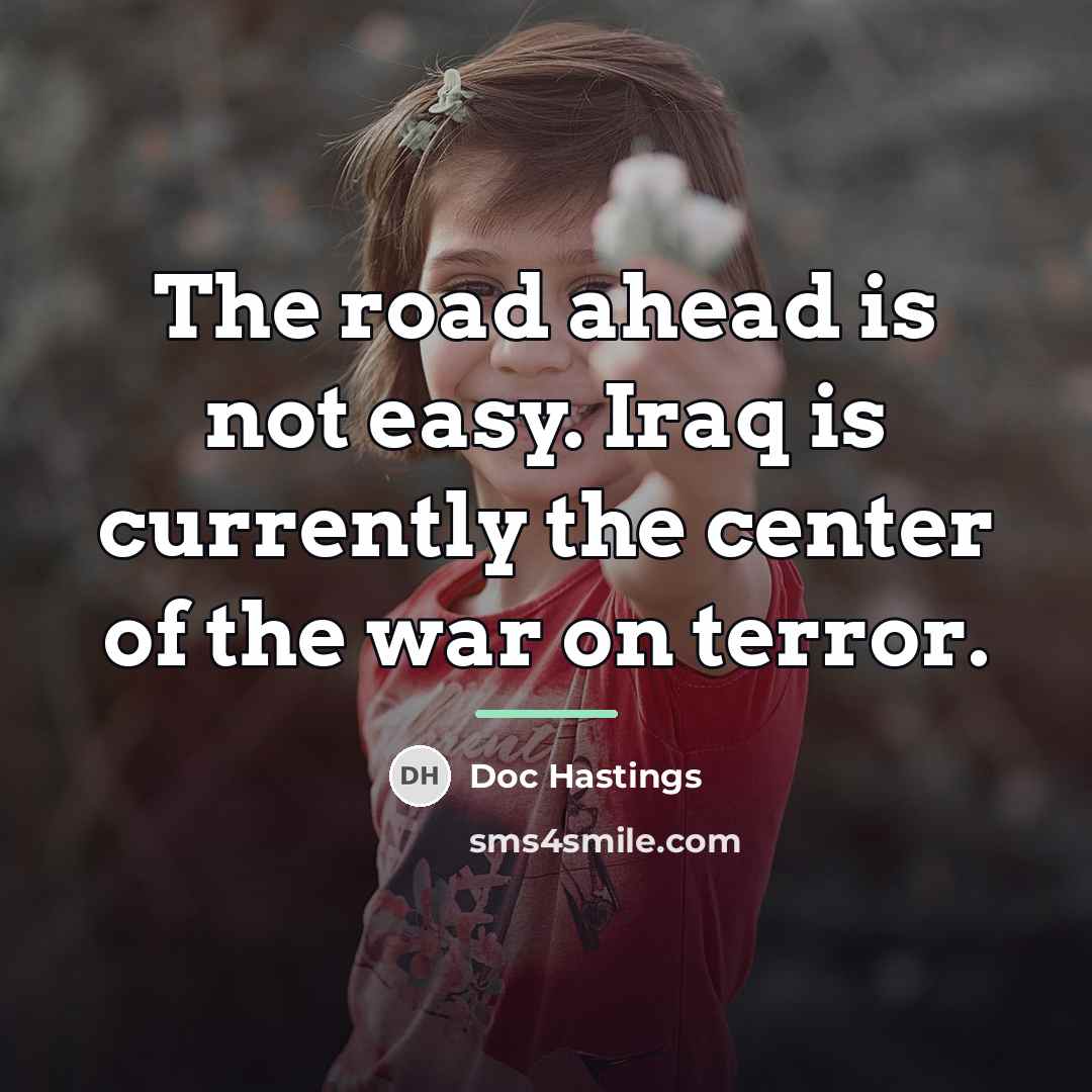 “The road ahead is not easy. Iraq is currently the…” quote by Doc Hastings