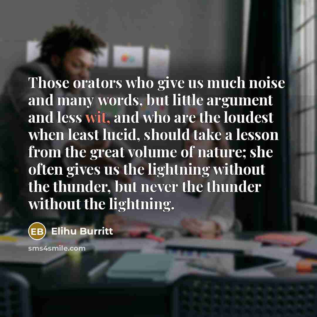 “Those orators who give us much noise and many words,…” quote by Elihu Burritt