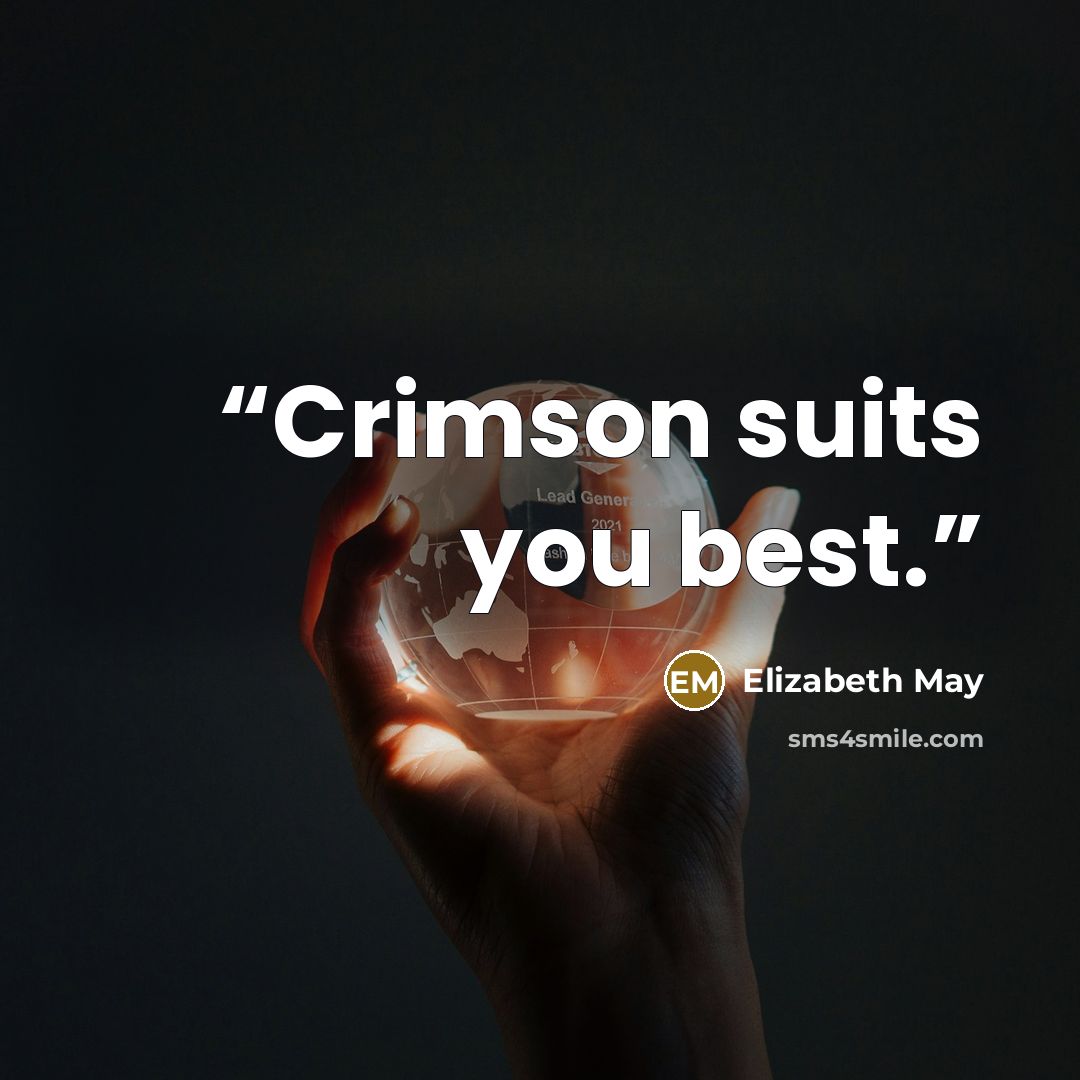 “Crimson suits you best.” quote by Elizabeth May