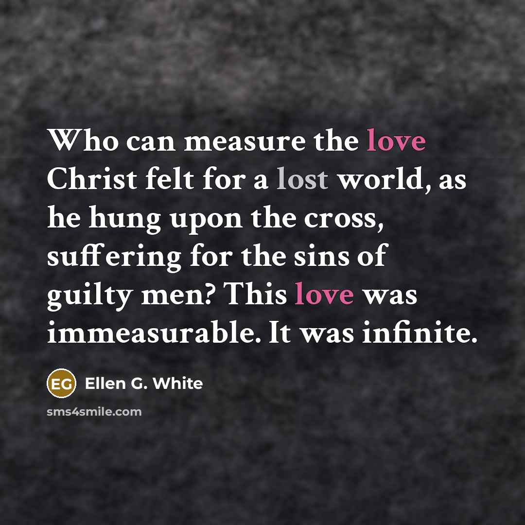 “Who can measure the love Christ felt for a lost…” quote by Ellen G. White