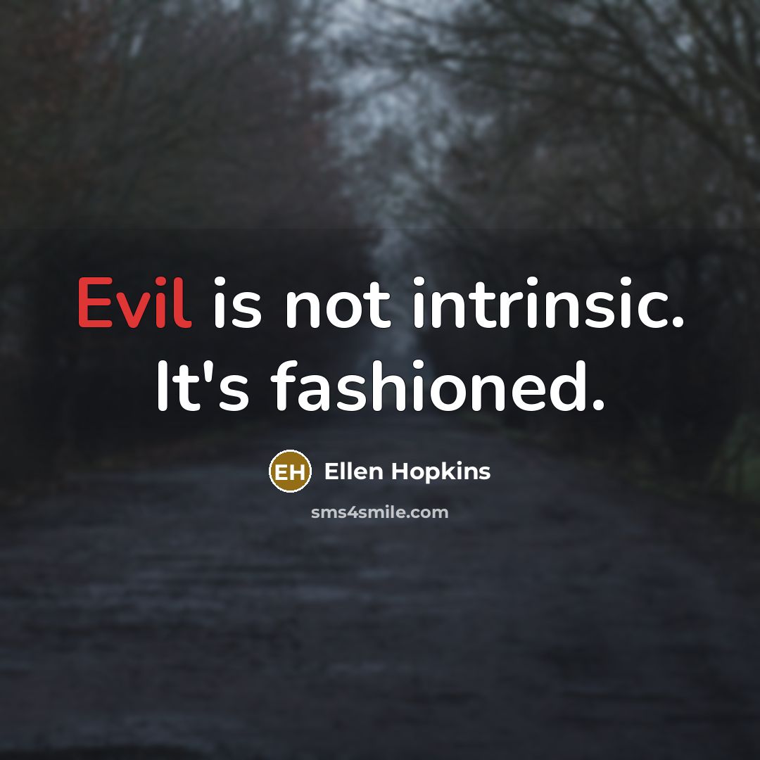 “Evil is not intrinsic. It's fashioned.…” quote by Ellen Hopkins