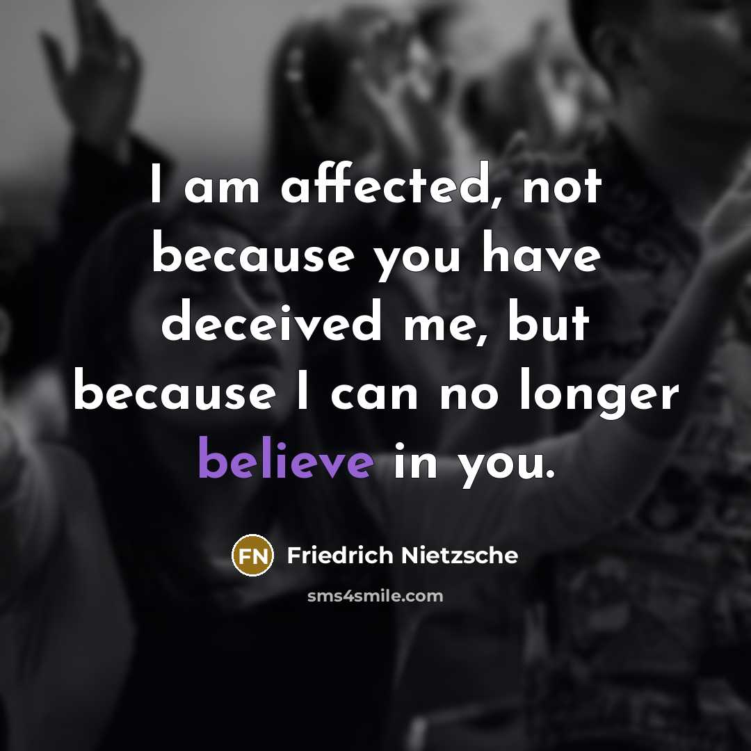 “I am affected, not because you have deceived me, but…” quote by Friedrich Nietzsche