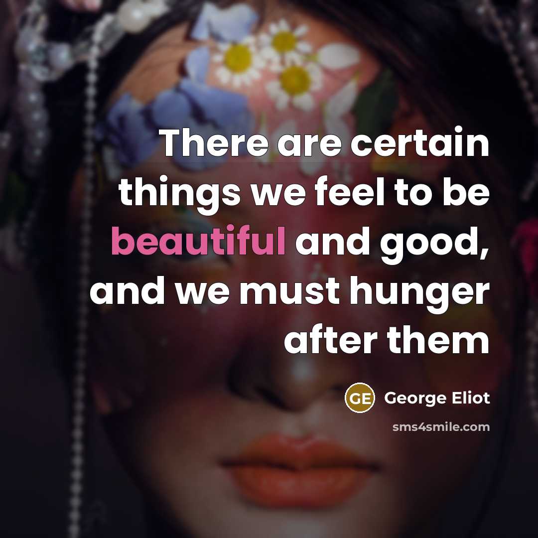 “There are certain things we feel to be beautiful and…” quote by George Eliot