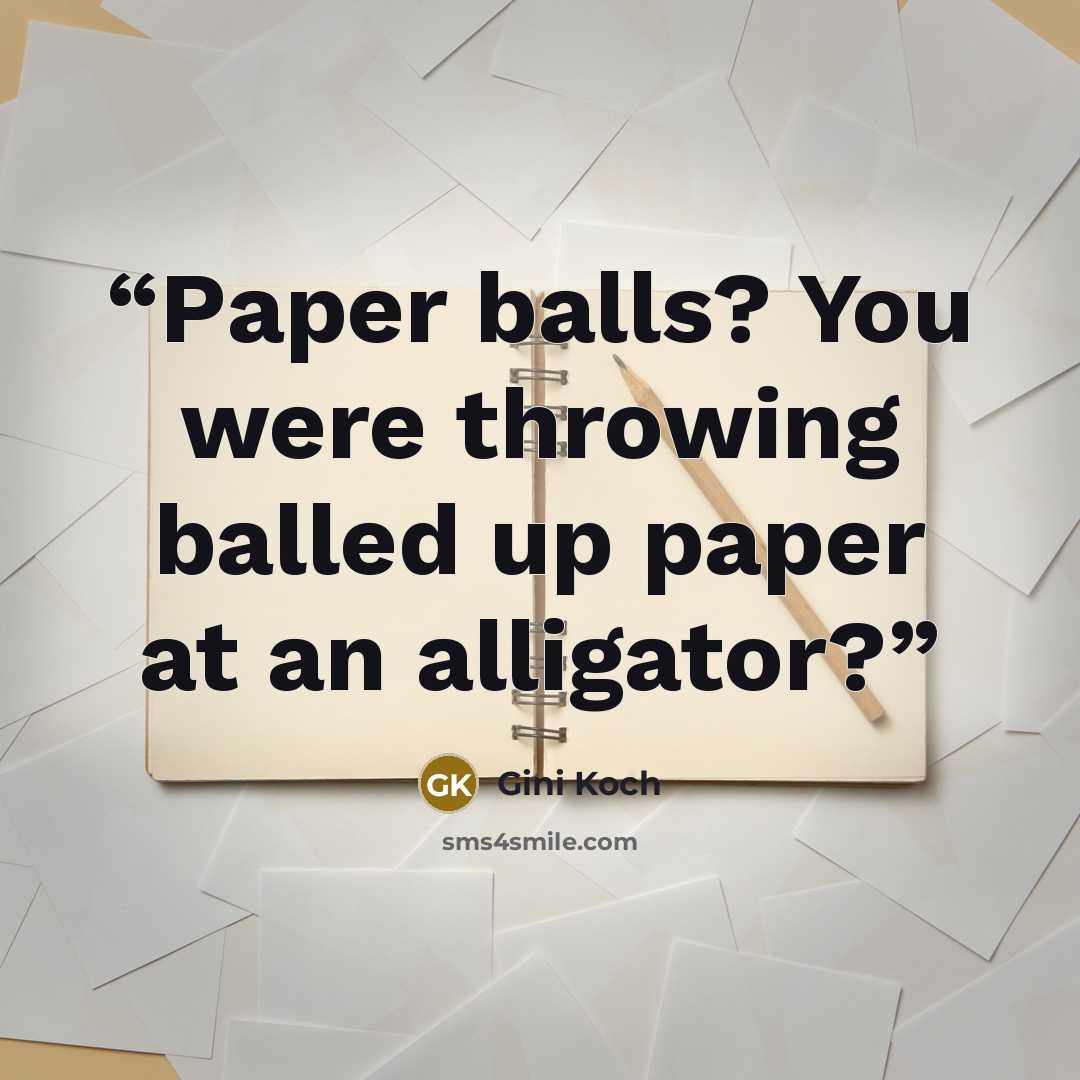“Paper balls? You were throwing balled up paper at an alligator?” quote by Gini Koch