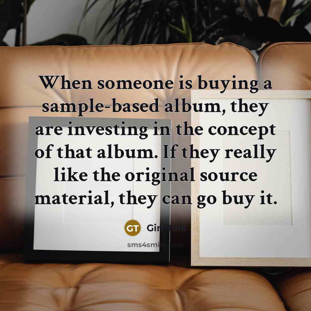 “When someone is buying a sample-based album, they are investing…” quote by Girl Talk
