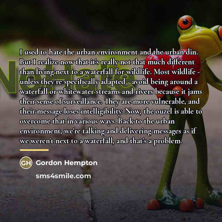“I used to hate the urban environment and the urban…” quote by Gordon Hempton