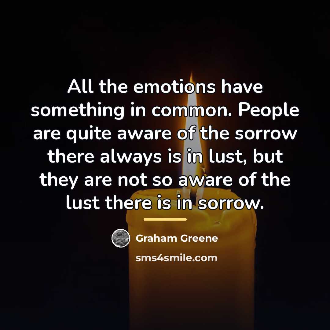 “All the emotions have something in common. People are quite…” quote by Graham Greene
