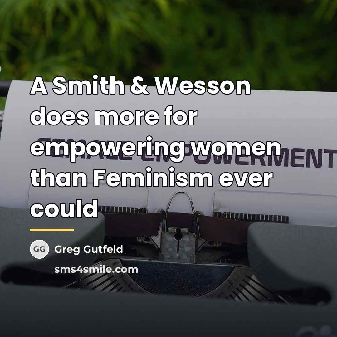 “A Smith & Wesson does more for empowering women than…” quote by Greg Gutfeld