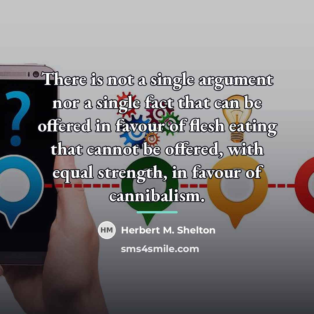 “There is not a single argument nor a single fact…” quote by Herbert M. Shelton