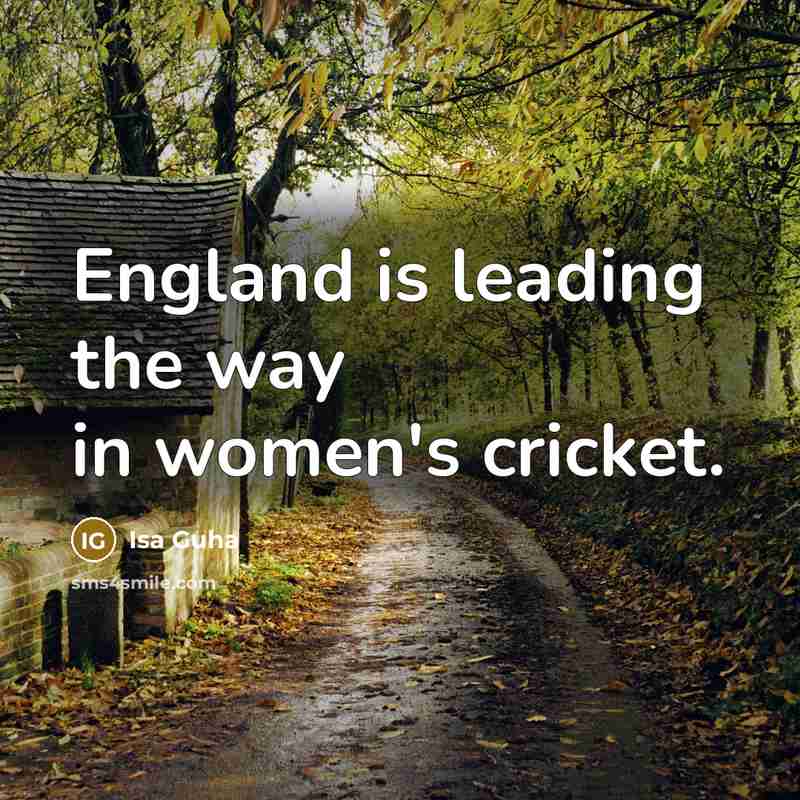 “England is leading the way in women's cricket.…” quote by Isa Guha