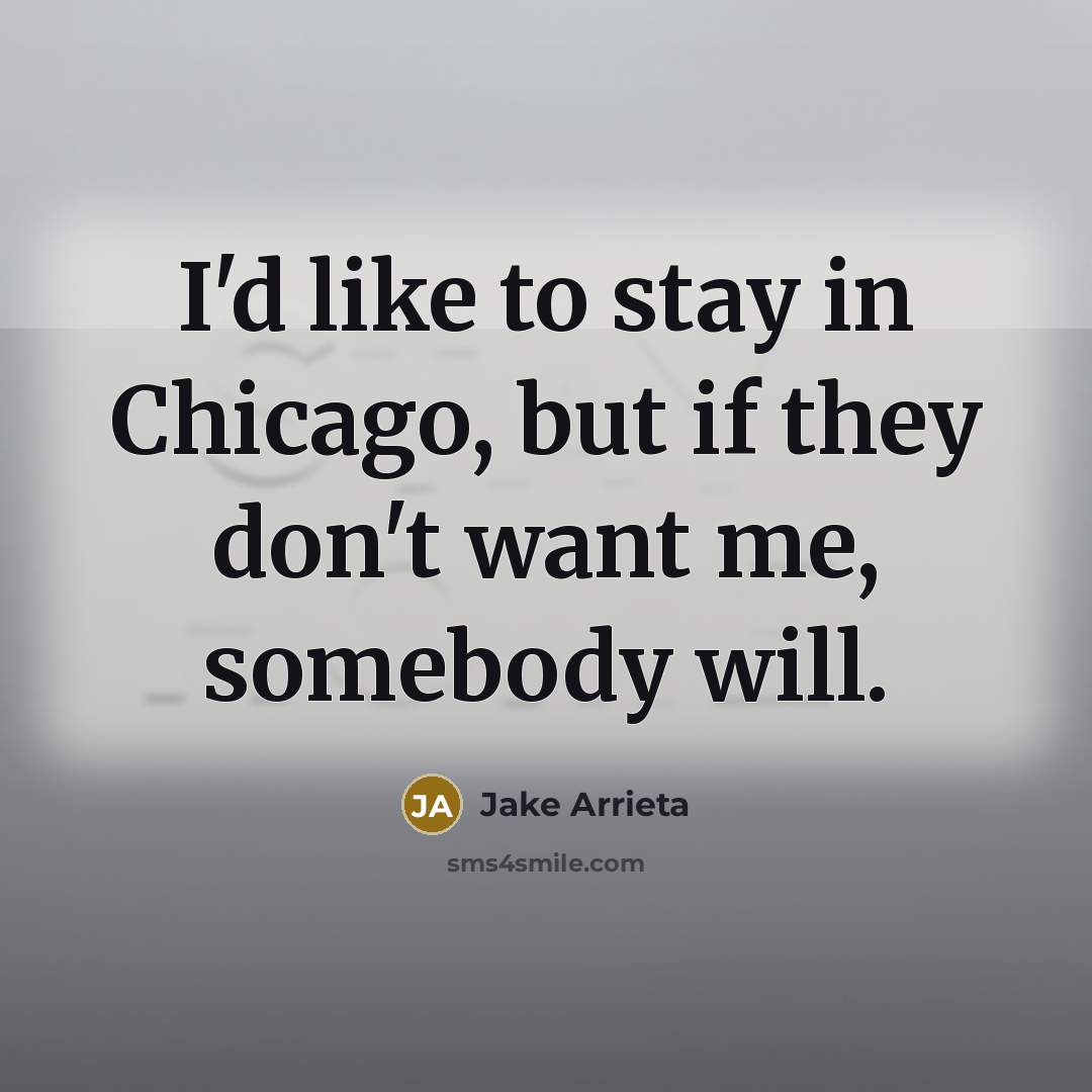 “I'd like to stay in Chicago, but if they don't…” quote by Jake Arrieta