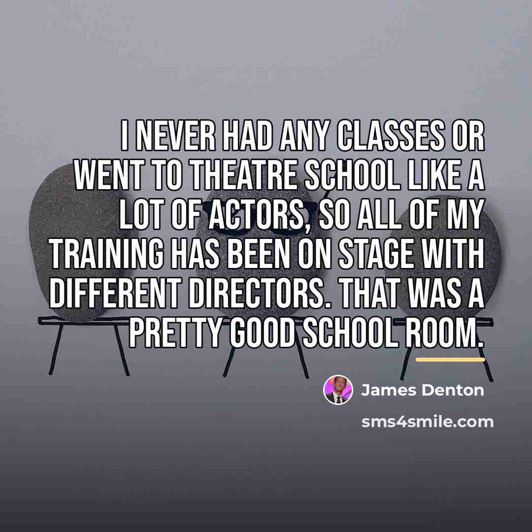 “I never had any classes or went to theatre school…” quote by James Denton