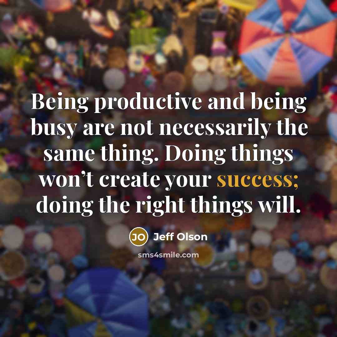 “Being productive and being busy are not necessarily the same…” quote by Jeff Olson