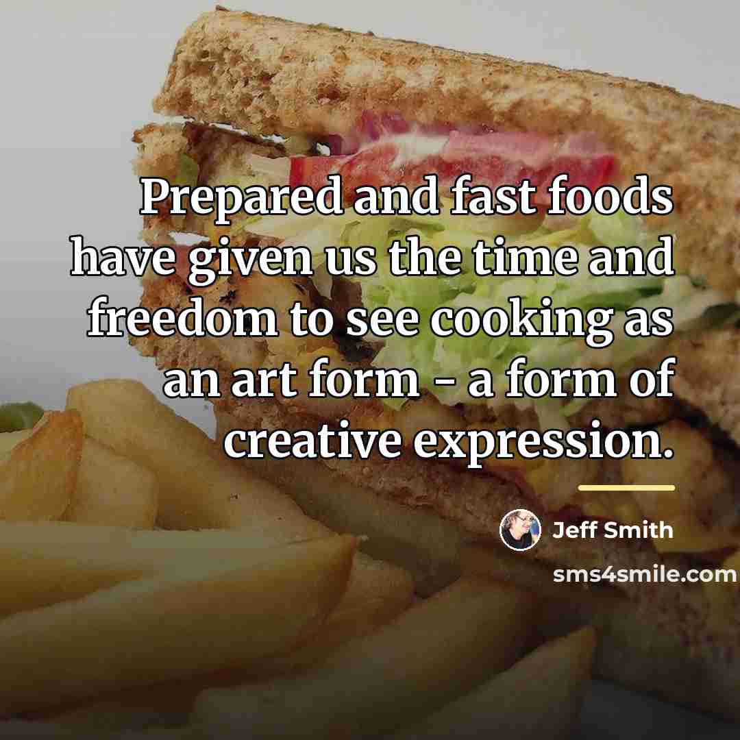 “Prepared and fast foods have given us the time and…” quote by Jeff Smith