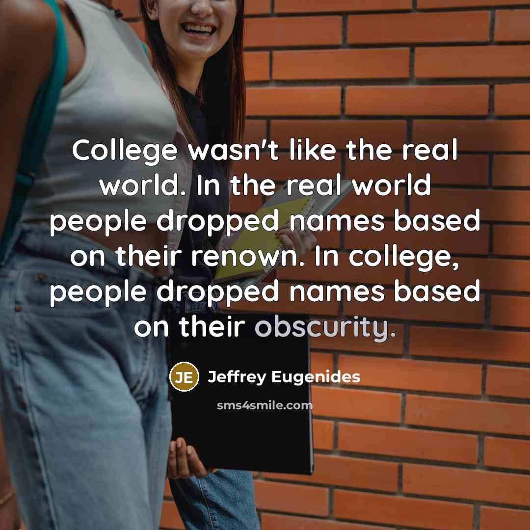 “College wasn't like the real world. In the real world…” quote by Jeffrey Eugenides