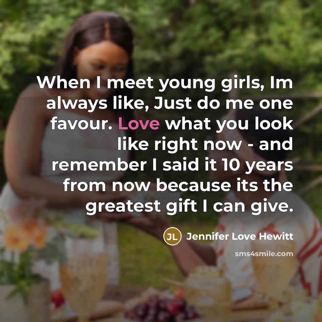 “When I meet young girls, Im always like, Just do…” quote by Jennifer Love Hewitt