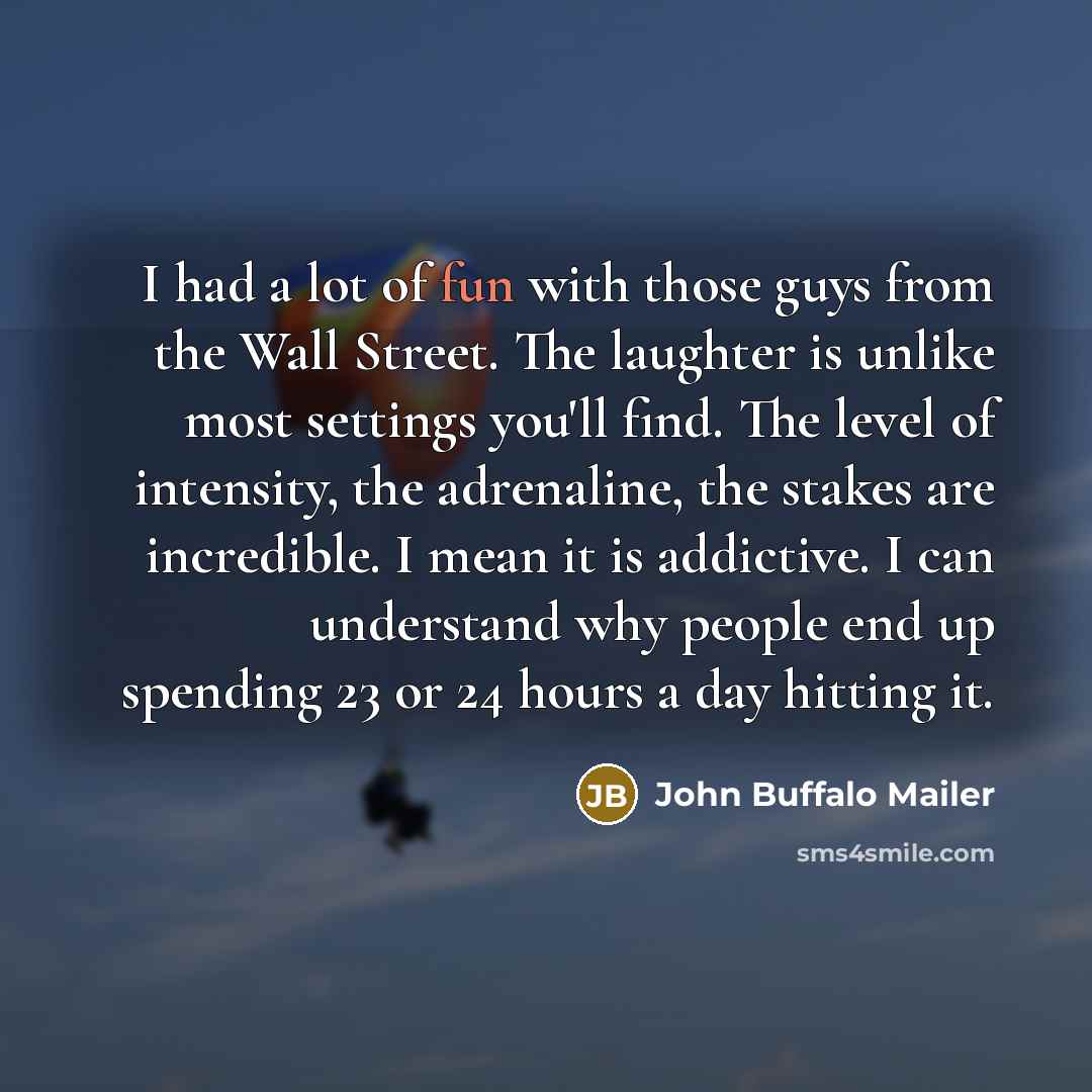 “I had a lot of fun with those guys from…” quote by John Buffalo Mailer