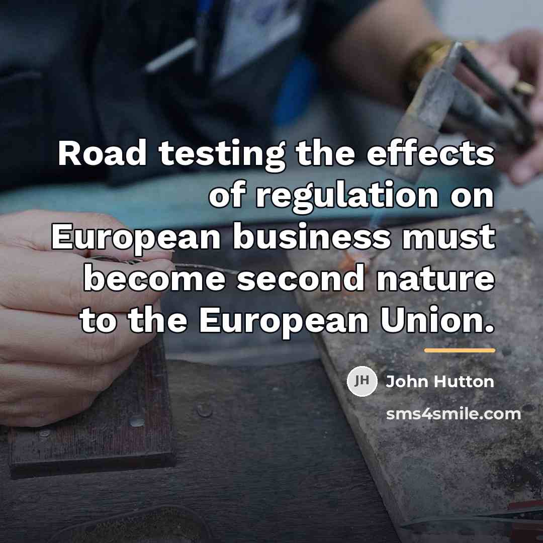 “Road testing the effects of regulation on European business must…” quote by John Hutton