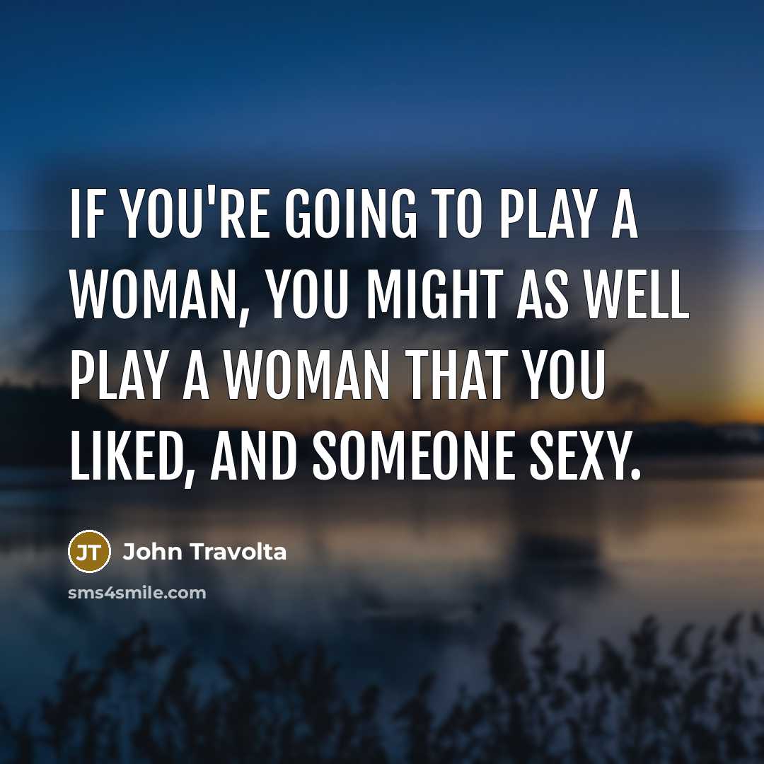 “If you're going to play a woman, you might as…” quote by John Travolta
