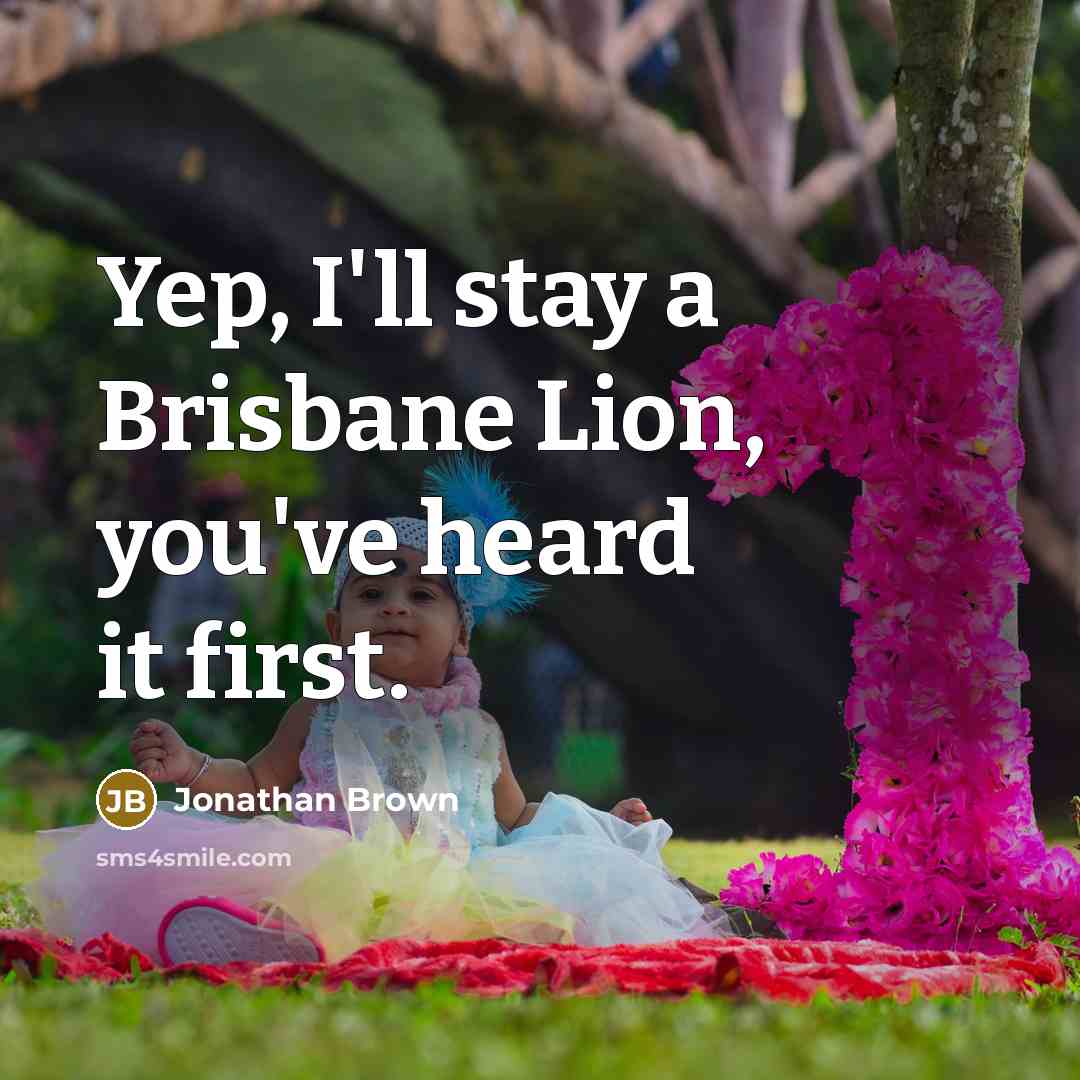 “Yep, I'll stay a Brisbane Lion, you've heard it first.…” quote by Jonathan Brown