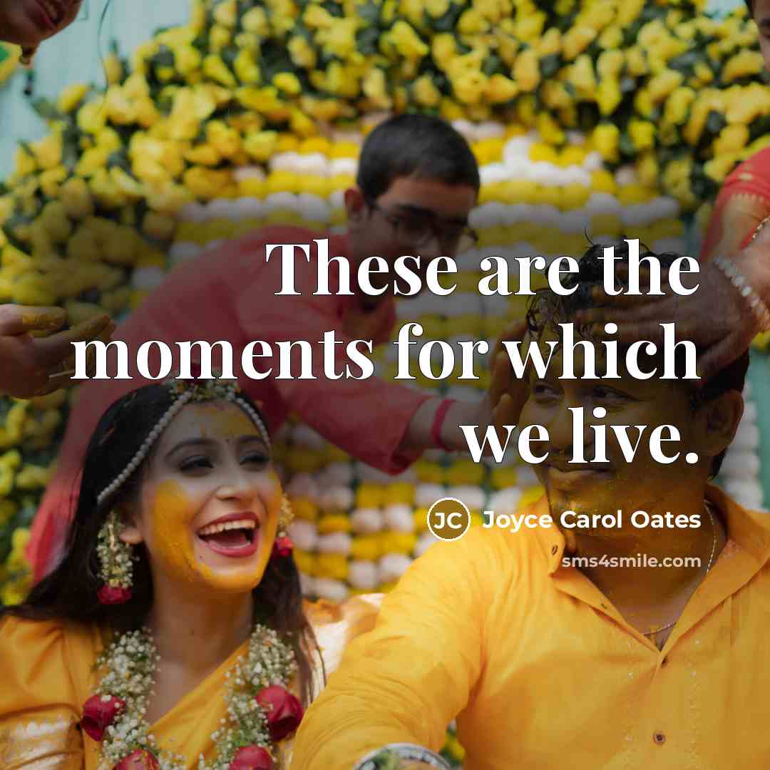 “These are the moments for which we live.…” quote by Joyce Carol Oates