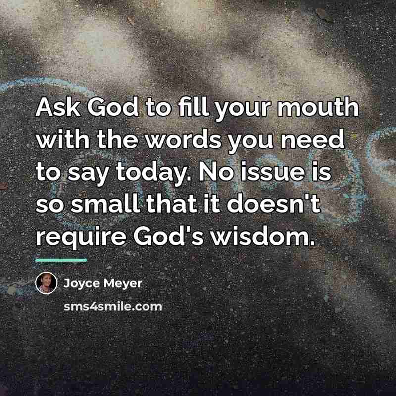 “Ask God to fill your mouth with the words you…” quote by Joyce Meyer