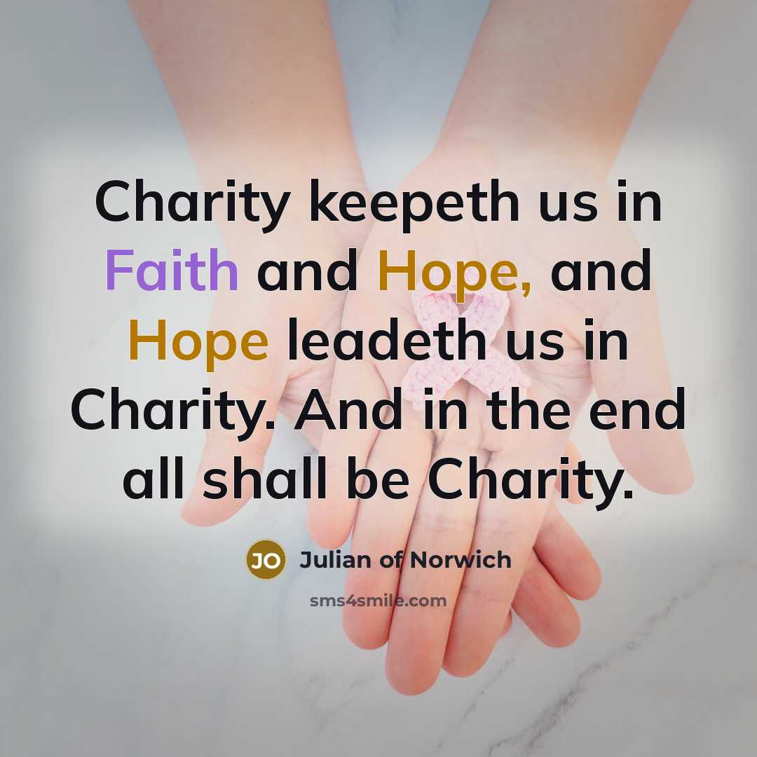 “Charity keepeth us in Faith and Hope, and Hope leadeth…” quote by Julian of Norwich
