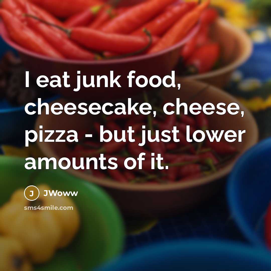 “I eat junk food, cheesecake, cheese, pizza - but just…” quote by JWoww