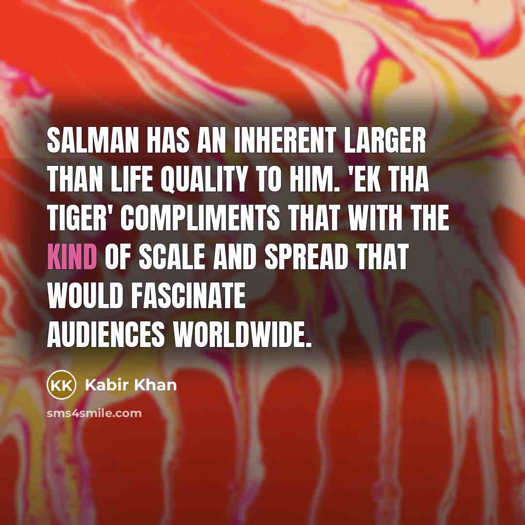 “Salman has an inherent larger than life quality to him.…” quote by Kabir Khan