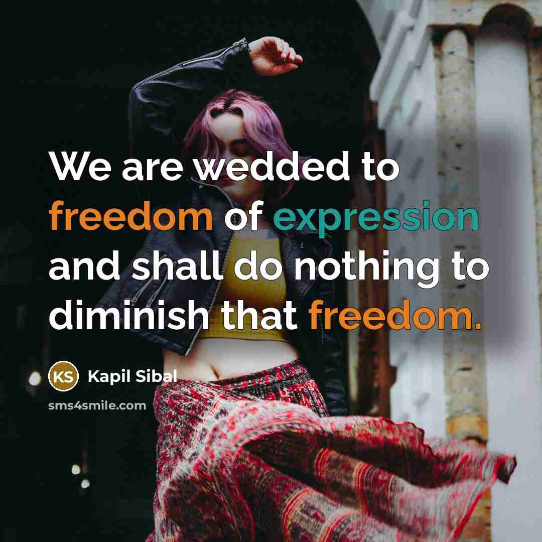 “We are wedded to freedom of expression and shall do…” quote by Kapil Sibal