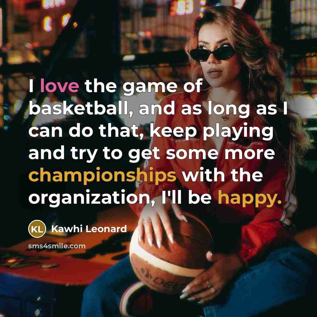 “I love the game of basketball, and as long as…” quote by Kawhi Leonard