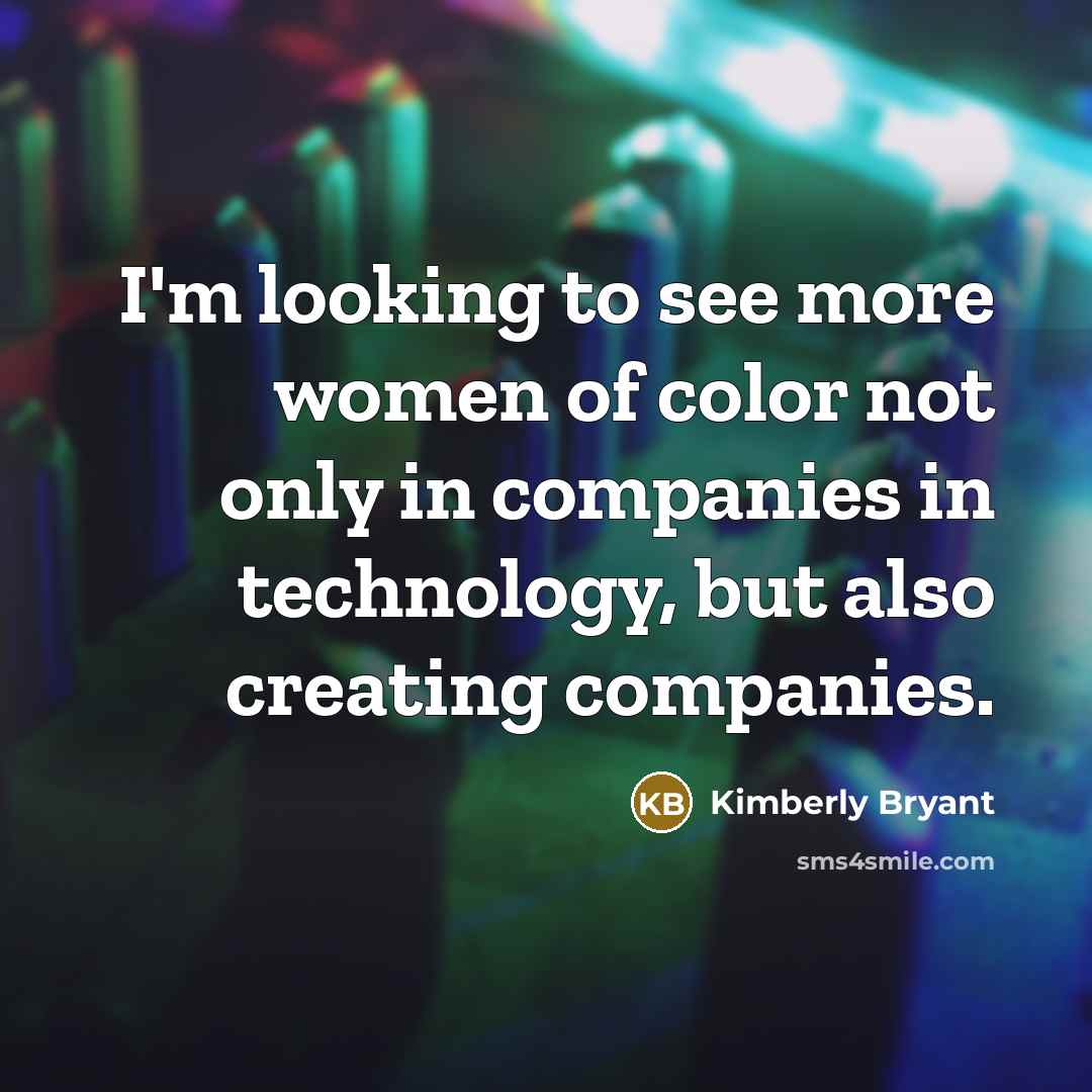 “I'm looking to see more women of color not only…” quote by Kimberly Bryant