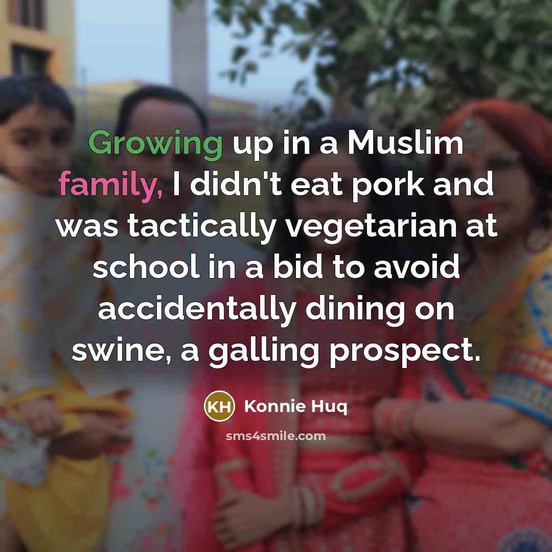 “Growing up in a Muslim family, I didn't eat pork…” quote by Konnie Huq