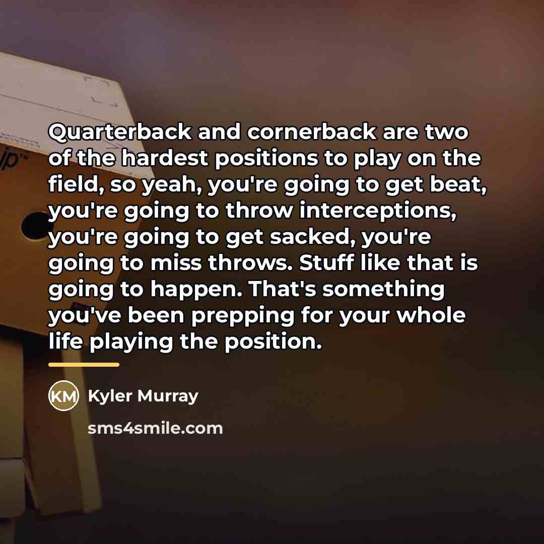 “Quarterback and cornerback are two of the hardest positions to…” quote by Kyler Murray