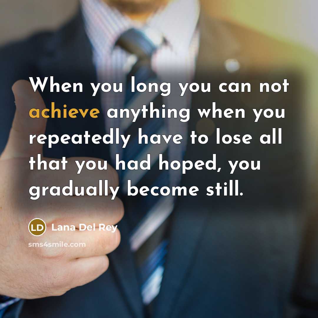“When you long you can not achieve anything when you…” quote by Lana Del Rey