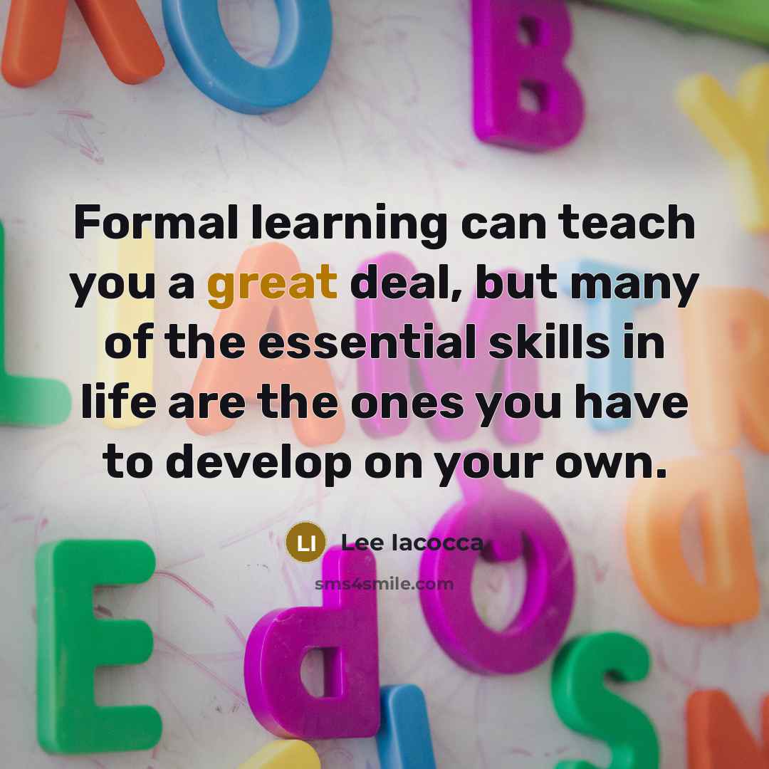 “Formal learning can teach you a great deal, but many…” quote by Lee Iacocca