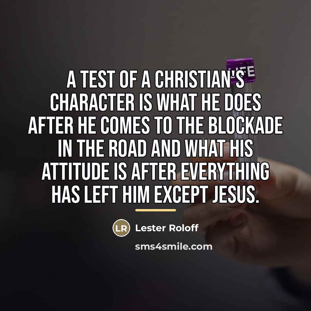 “A test of a Christian's character is what he does…” quote by Lester Roloff