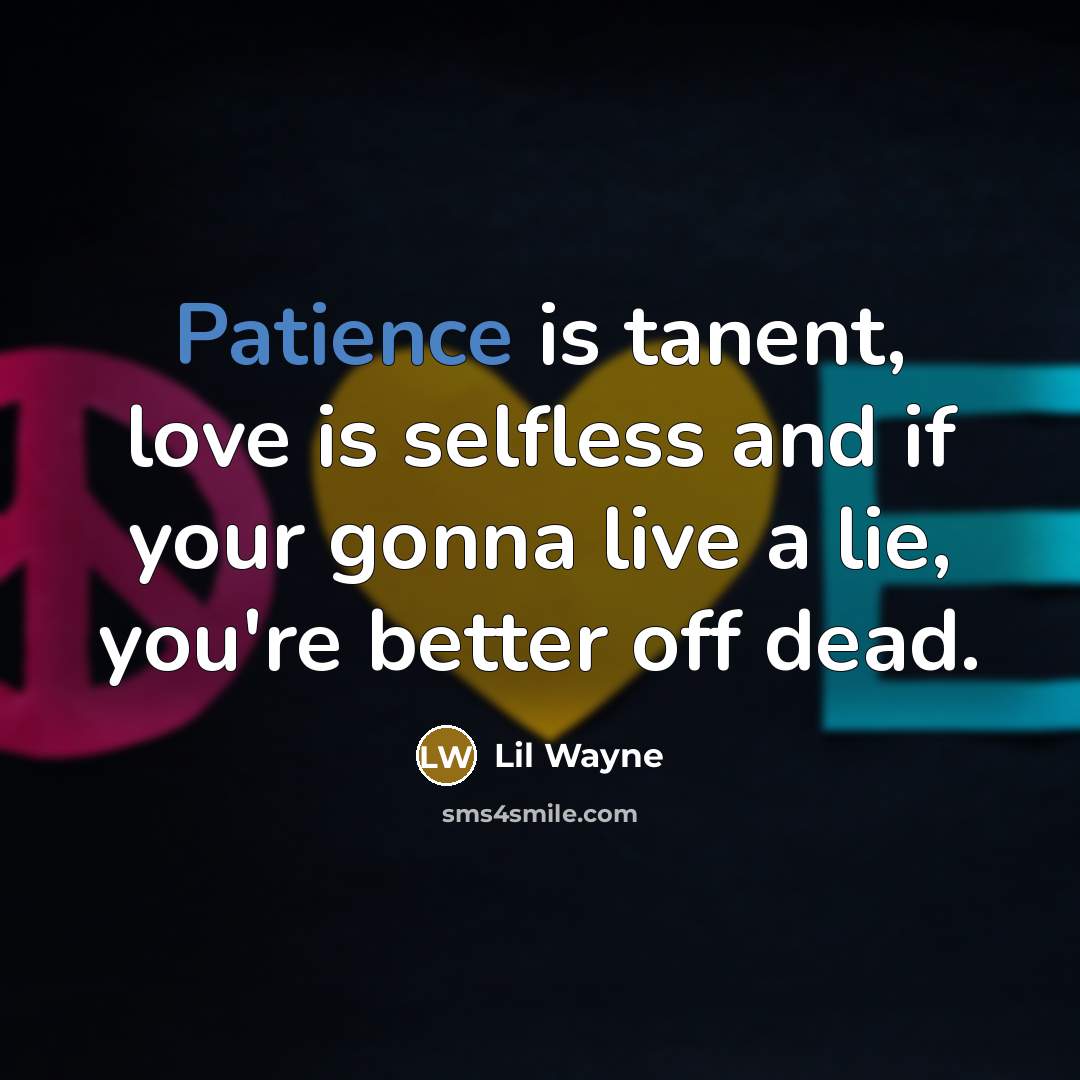 “Patience is tanent, love is selfless and if your gonna…” quote by Lil Wayne