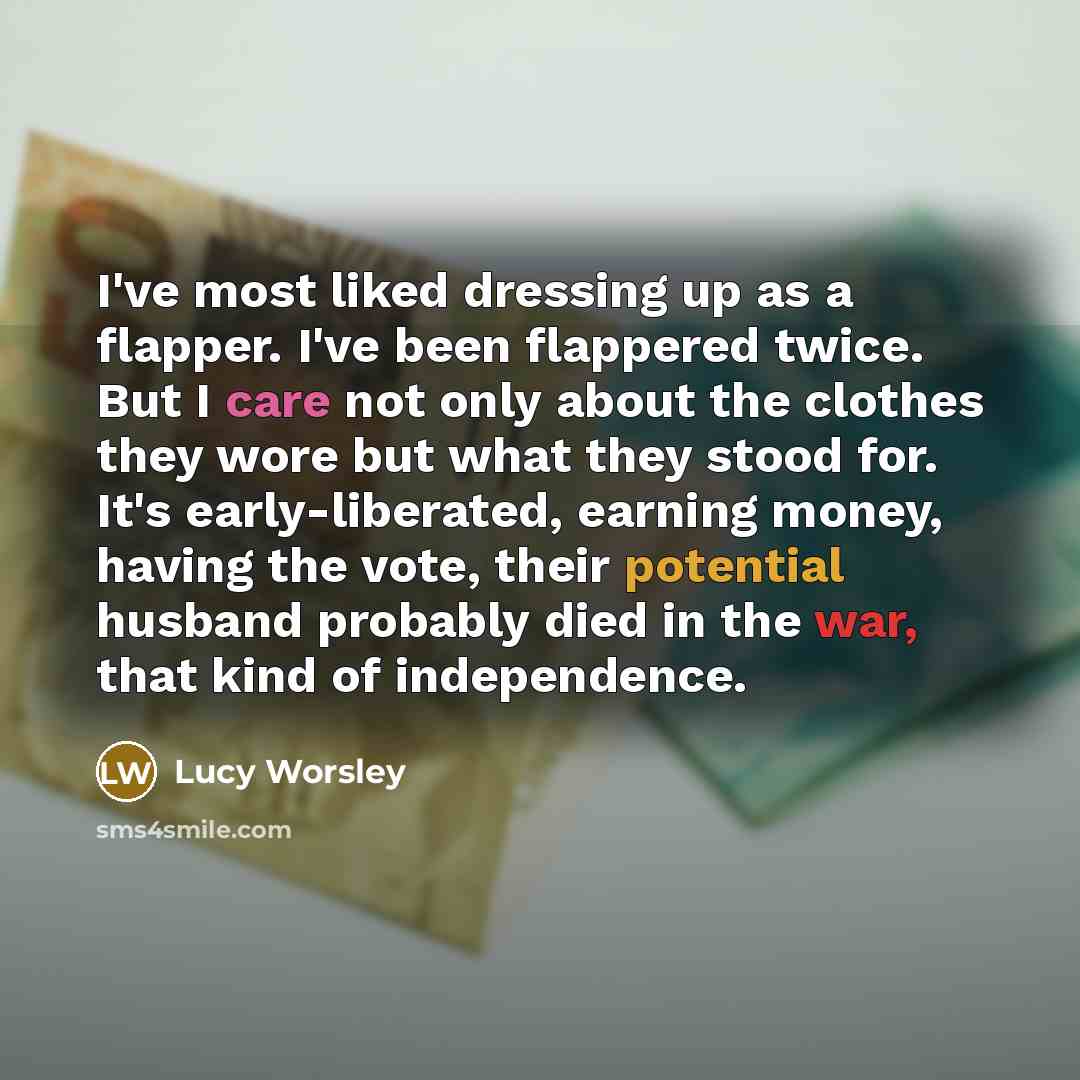 “I've most liked dressing up as a flapper. I've been…” quote by Lucy Worsley