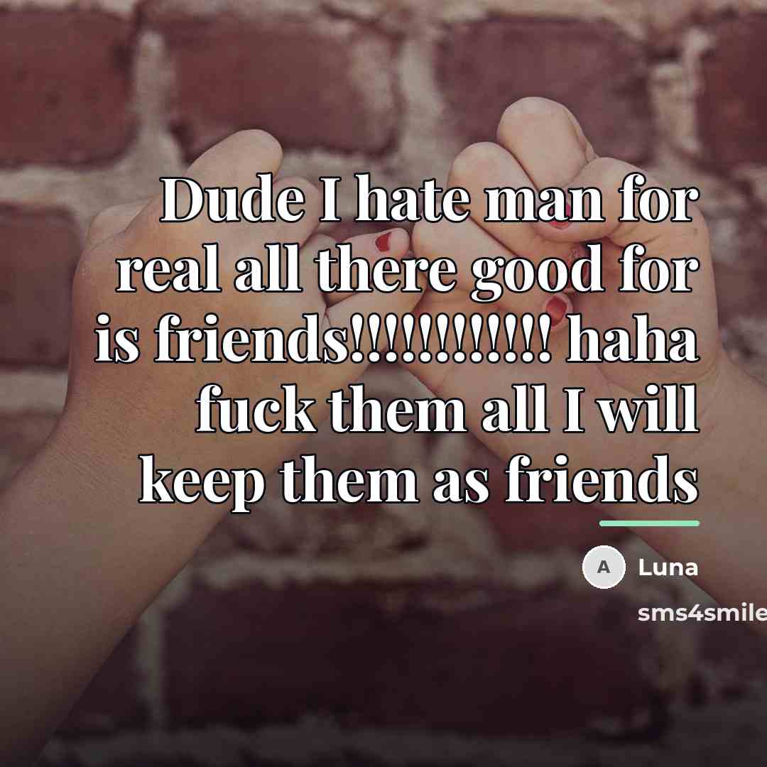 “Dude I hate man for real all there good for…” quote by Luna