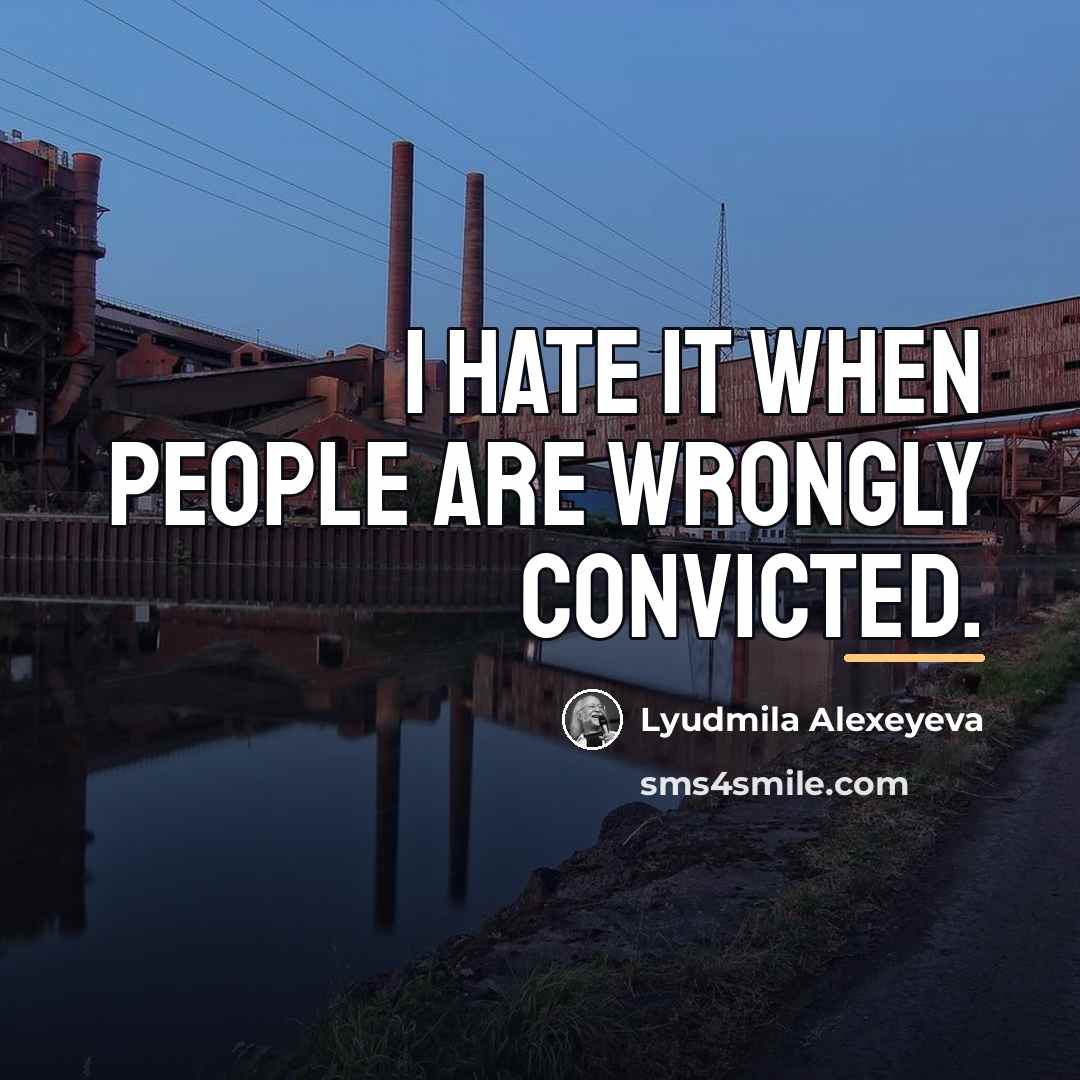 “I hate it when people are wrongly convicted.…” quote by Lyudmila Alexeyeva