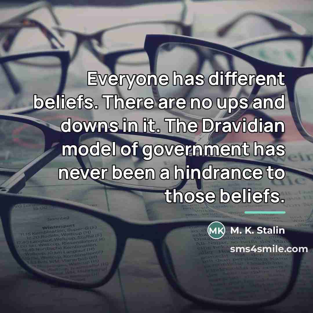 “Everyone has different beliefs. There are no ups and downs…” quote by M. K. Stalin