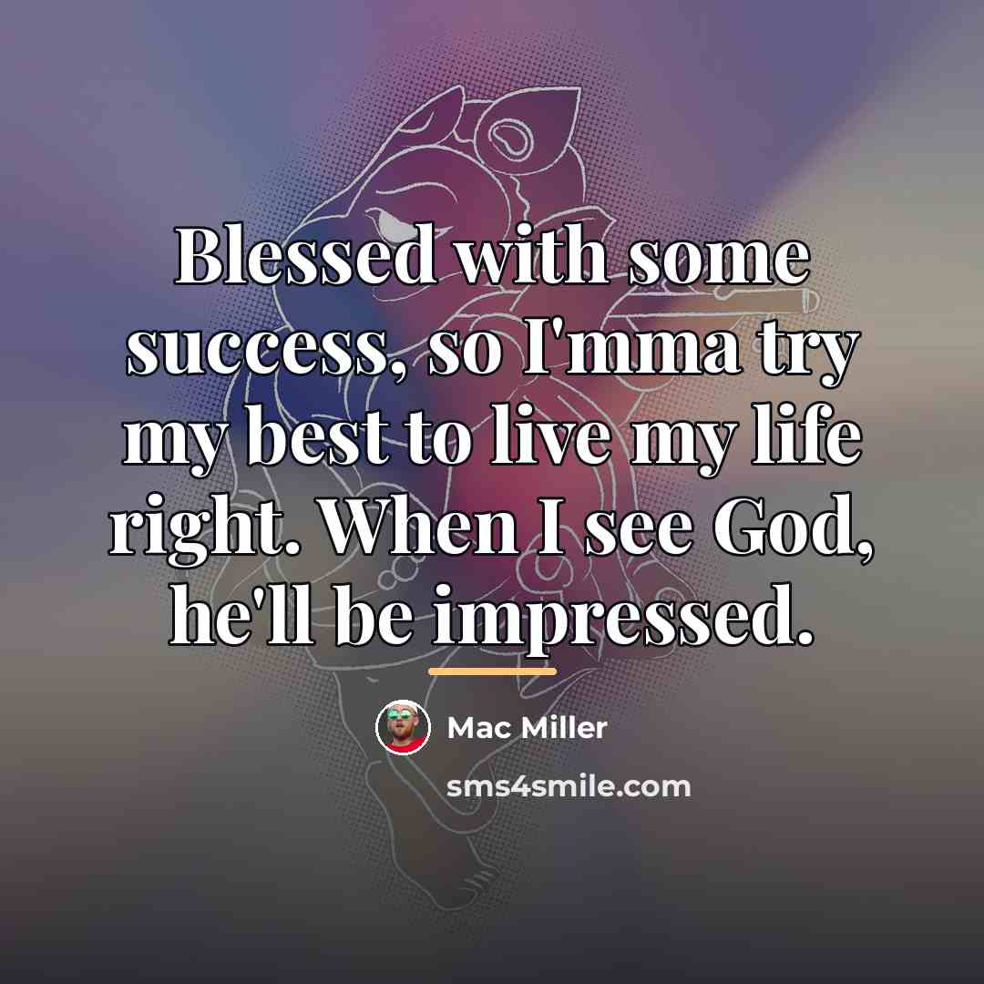 “Blessed with some success, so I'mma try my best to…” quote by Mac Miller