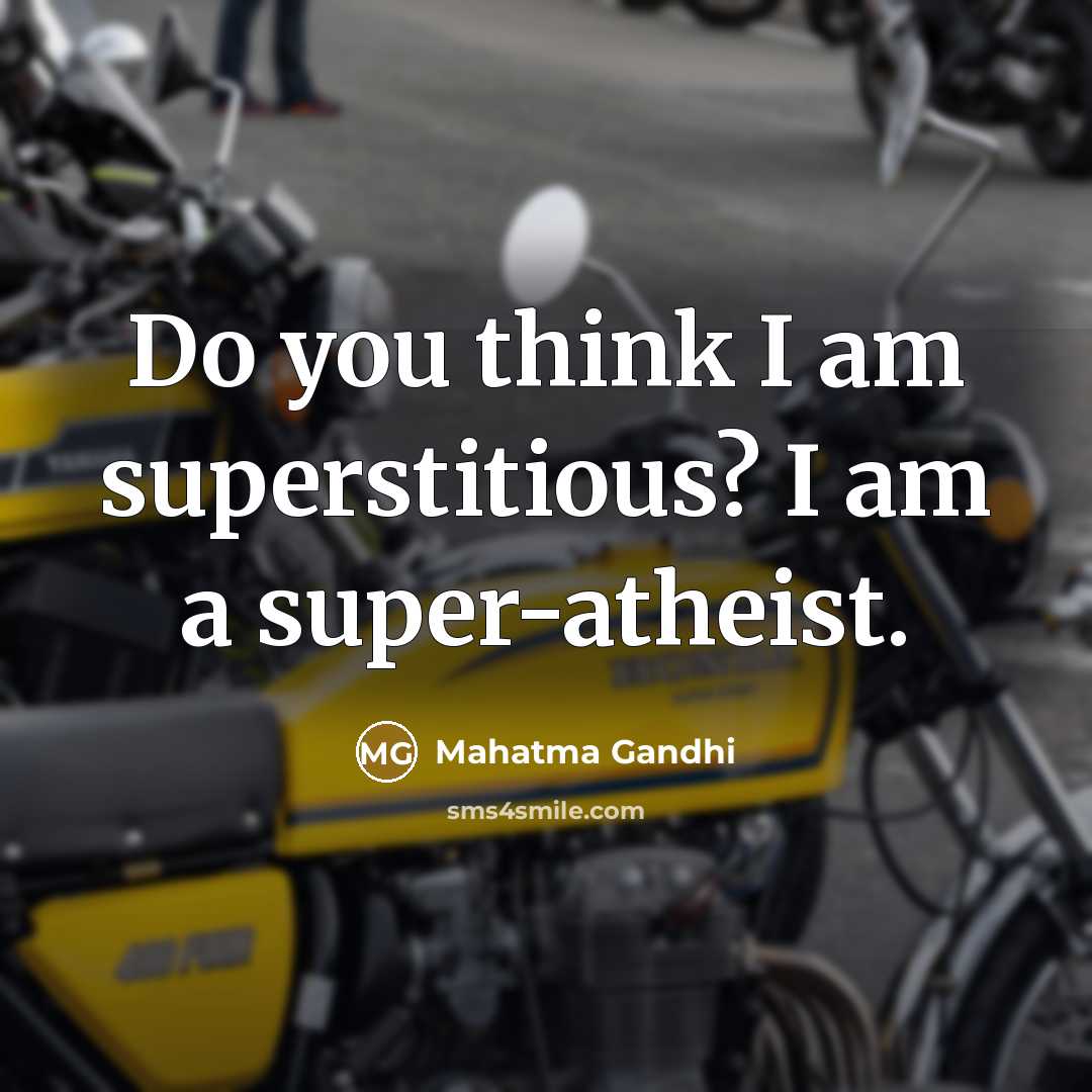 “Do you think I am superstitious? I am a super-atheist.…” quote by Mahatma Gandhi
