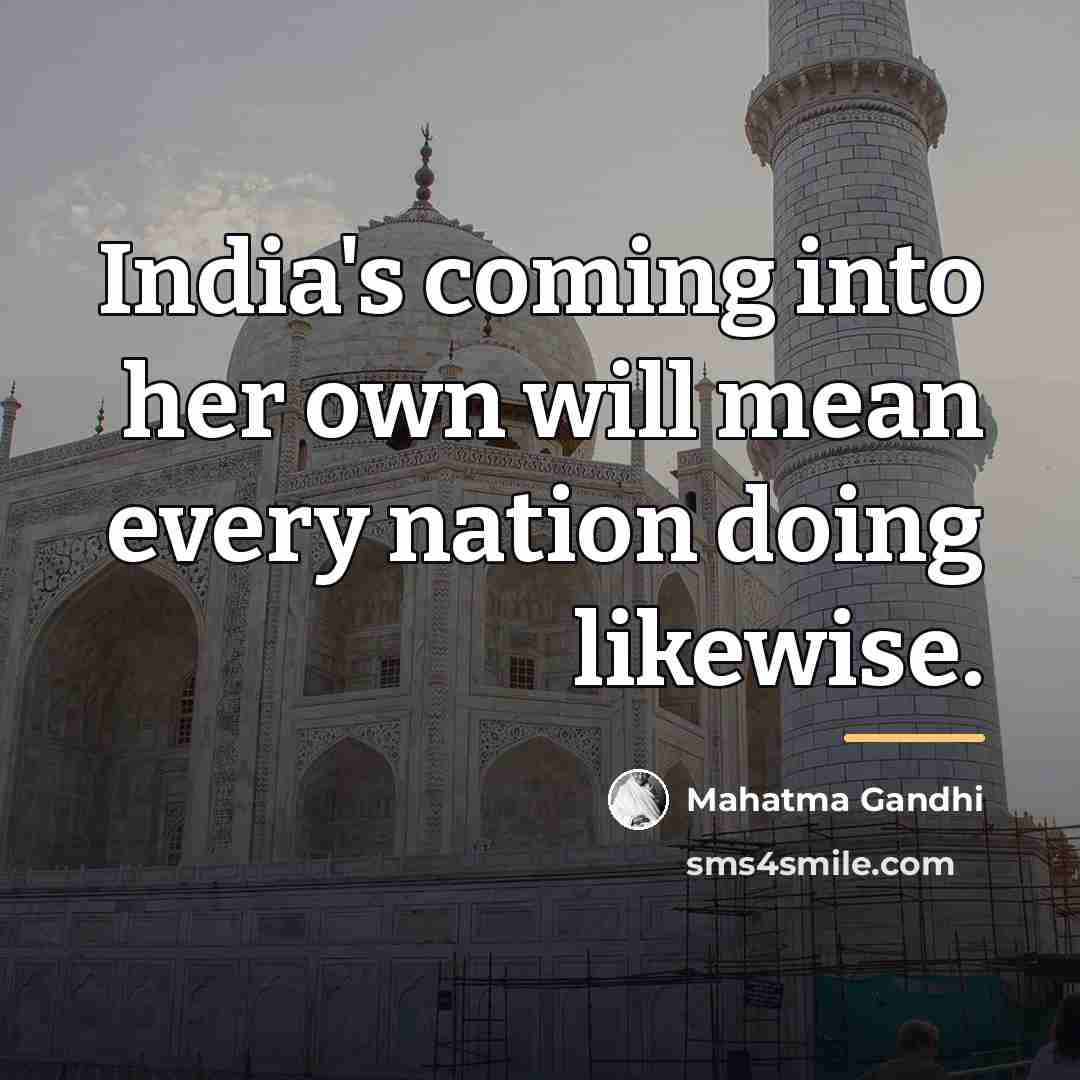 “India's coming into her own will mean every nation doing…” quote by Mahatma Gandhi